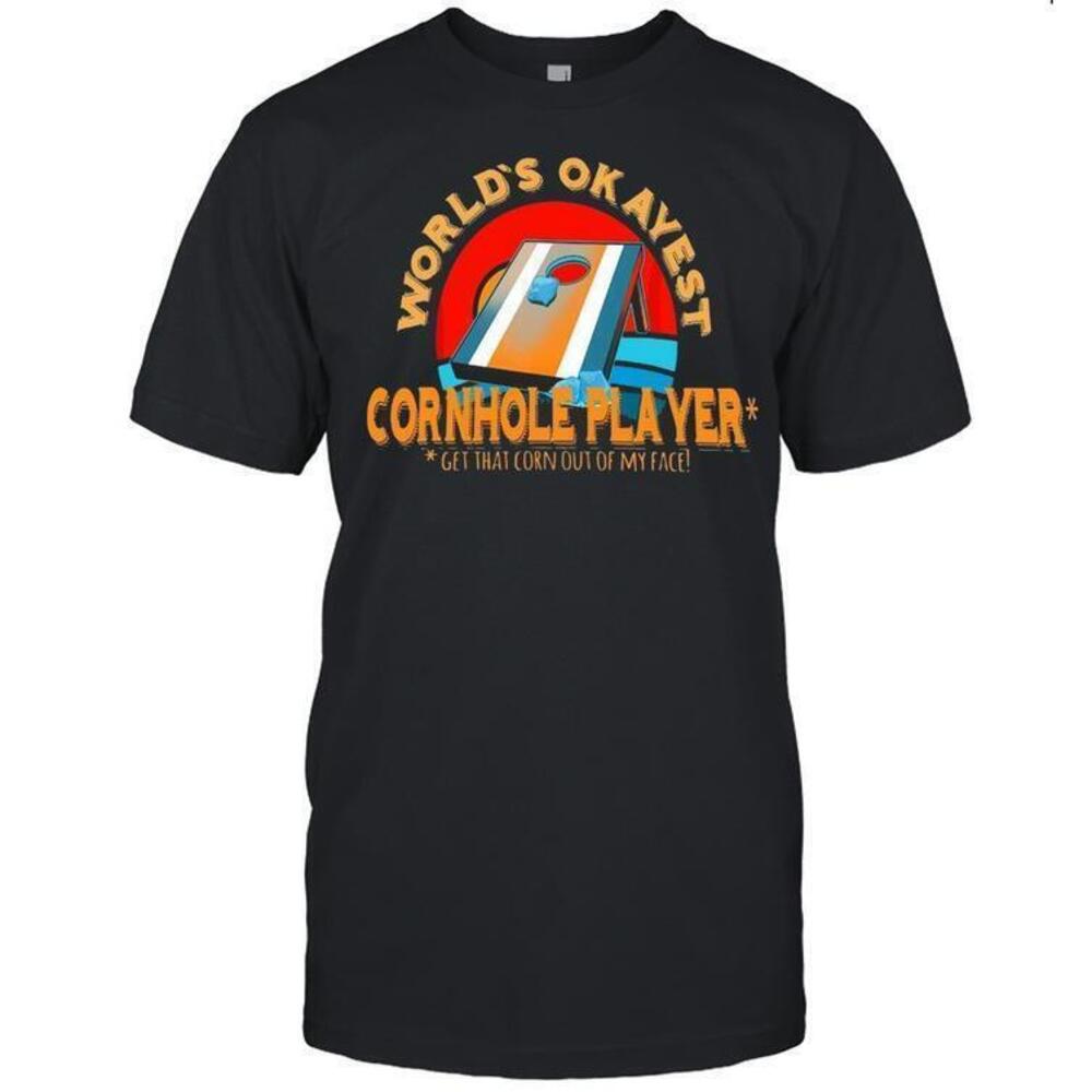 Worlds Okayest Cornhole Get That Corn Out Of My Face Tshirt